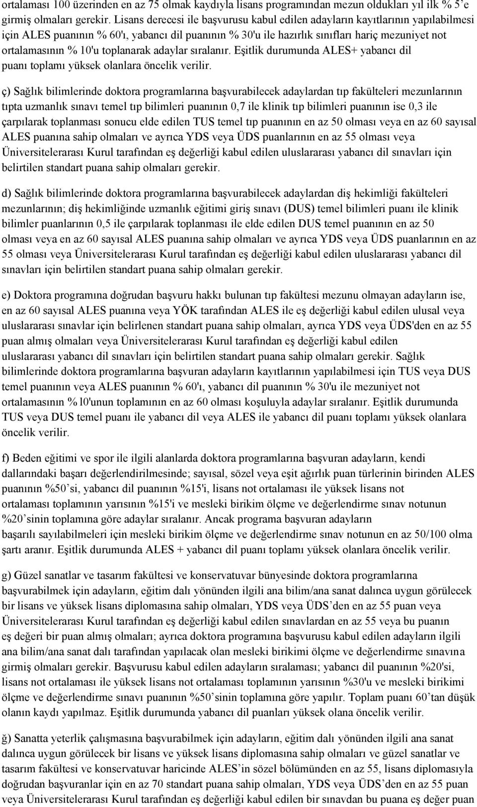 toplanarak adaylar sıralanır. Eşitlik durumunda ALES+ yabancı dil puanı toplamı yüksek olanlara öncelik verilir.