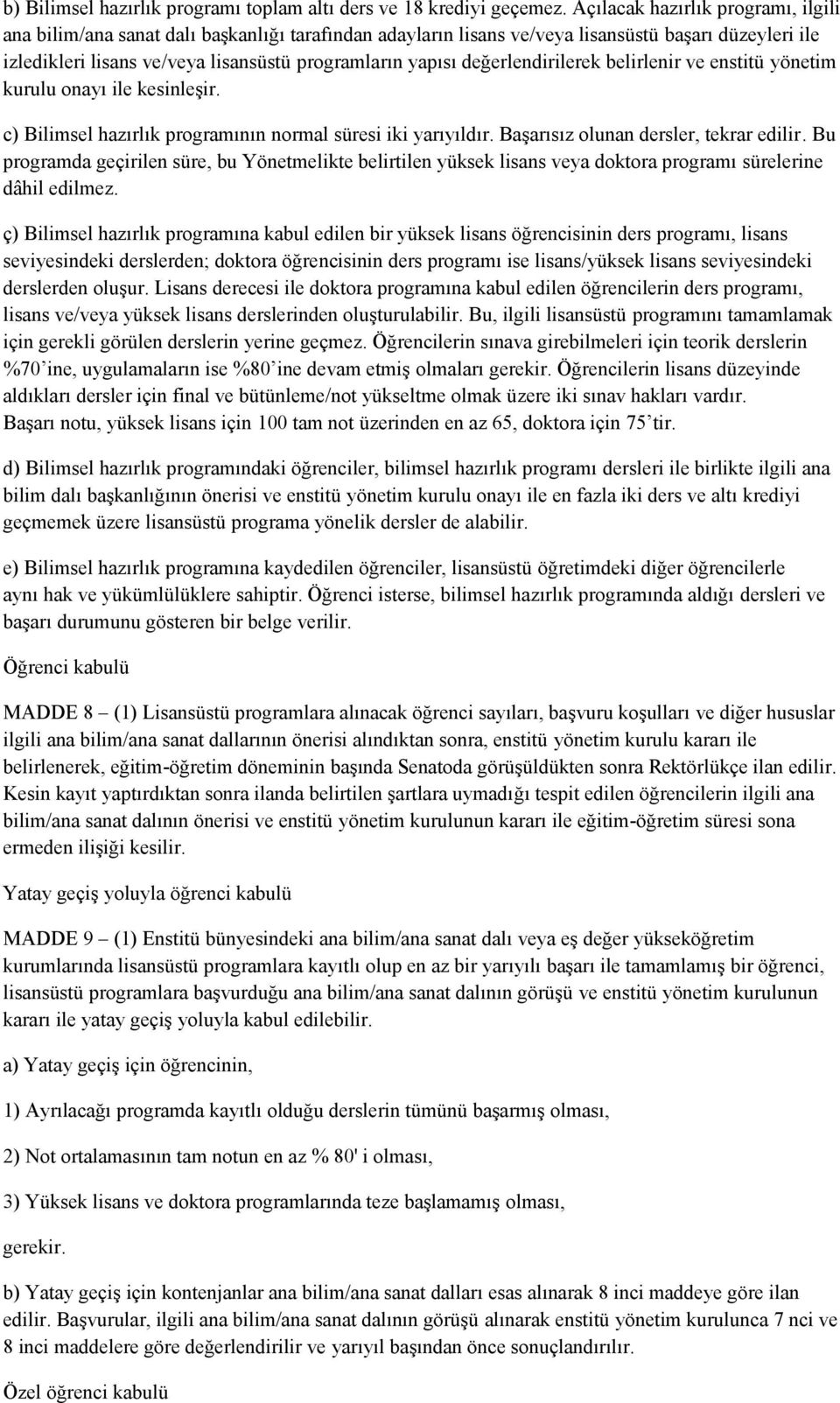 değerlendirilerek belirlenir ve enstitü yönetim kurulu onayı ile kesinleşir. c) Bilimsel hazırlık programının normal süresi iki yarıyıldır. Başarısız olunan dersler, tekrar edilir.