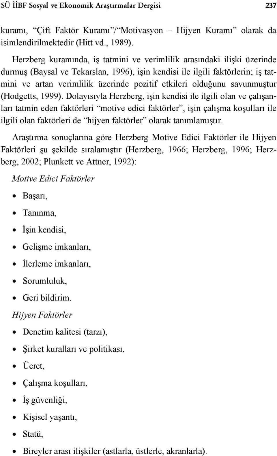 etkileri olduğunu savunmuştur (Hodgetts, 1999).