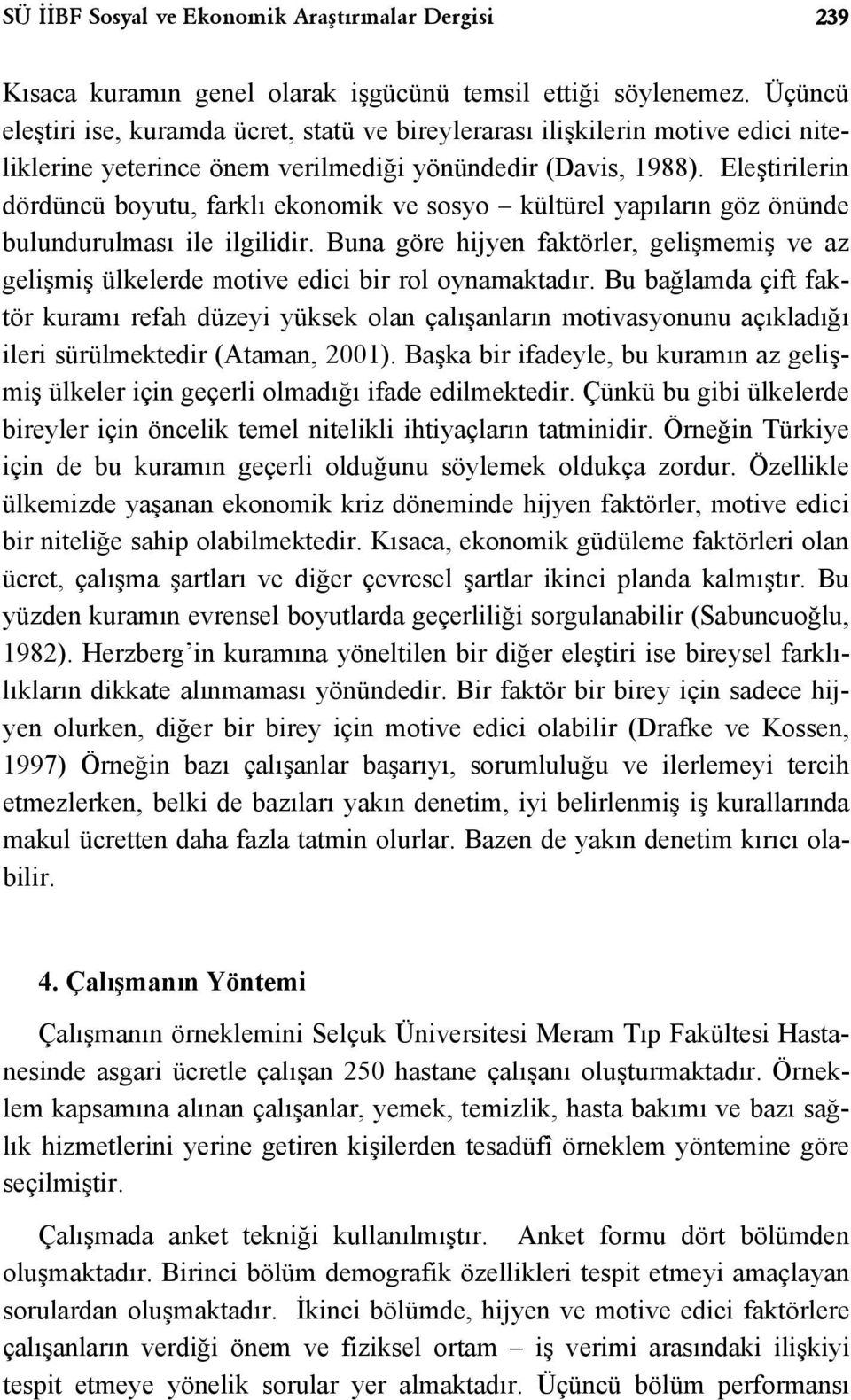 Eleştirilerin dördüncü boyutu, farklı ekonomik ve sosyo kültürel yapıların göz önünde bulundurulması ile ilgilidir.