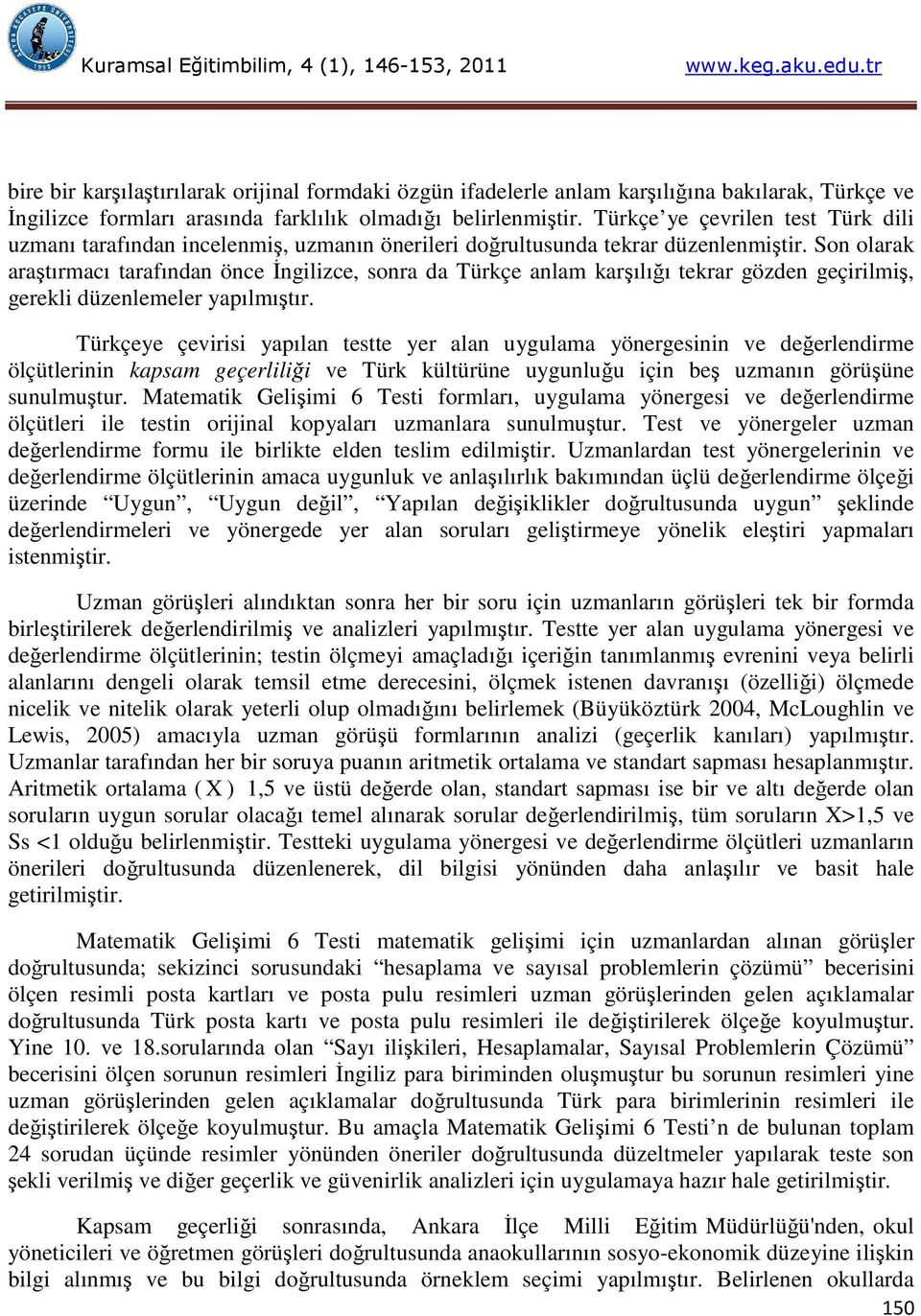 Son olarak araştırmacı tarafından önce İngilizce, sonra da Türkçe anlam karşılığı tekrar gözden geçirilmiş, gerekli düzenlemeler yapılmıştır.