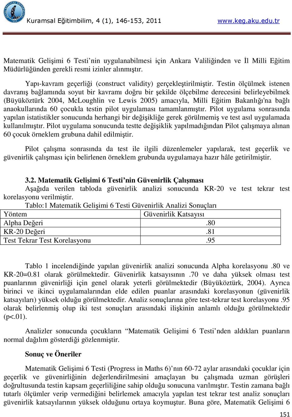 Testin ölçülmek istenen davranış bağlamında soyut bir kavramı doğru bir şekilde ölçebilme derecesini belirleyebilmek (Büyüköztürk 2004, McLoughlin ve Lewis 2005) amacıyla, Milli Eğitim Bakanlığı'na