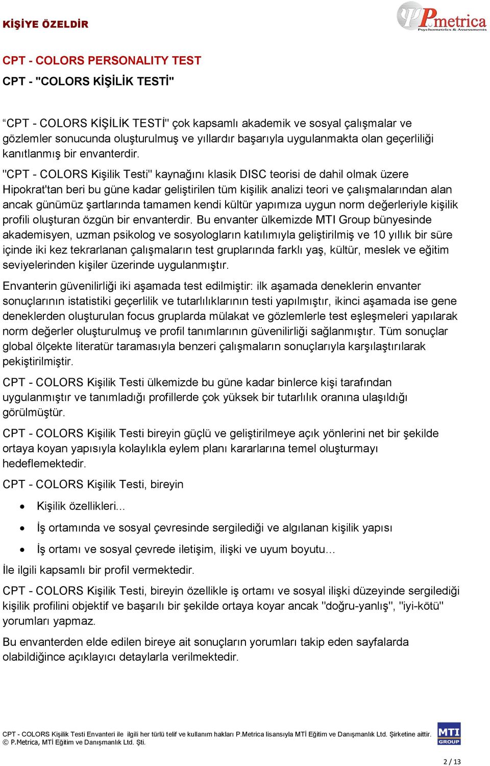 "CPT - COLORS Kişilik Testi" kaynağını klasik DISC teorisi de dahil olmak üzere Hipokrat'tan beri bu güne kadar geliştirilen tüm kişilik analizi teori ve çalışmalarından alan ancak günümüz