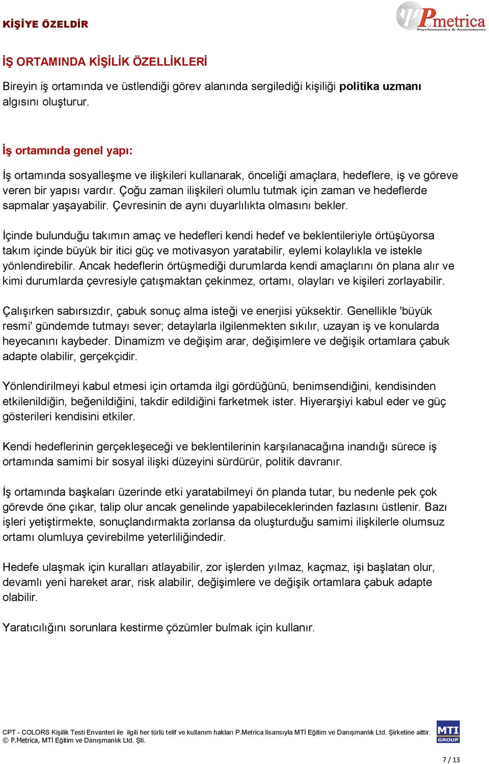 Çoğu zaman ilişkileri olumlu tutmak için zaman ve hedeflerde sapmalar yaşayabilir. Çevresinin de aynı duyarlılıkta olmasını bekler.