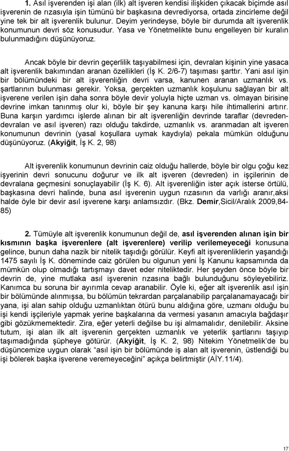 Ancak böyle bir devrin geçerlilik taşıyabilmesi için, devralan kişinin yine yasaca alt işverenlik bakımından aranan özellikleri (İş K. 2/6-7) taşıması şarttır.