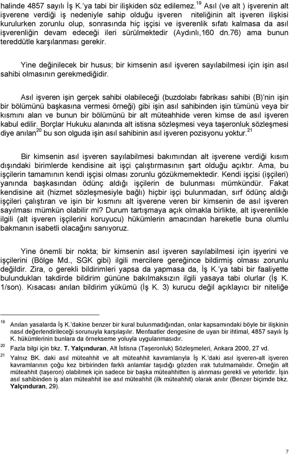 işverenliğin devam edeceği ileri sürülmektedir (Aydınlı,160 dn.76) ama bunun tereddütle karşılanması gerekir.