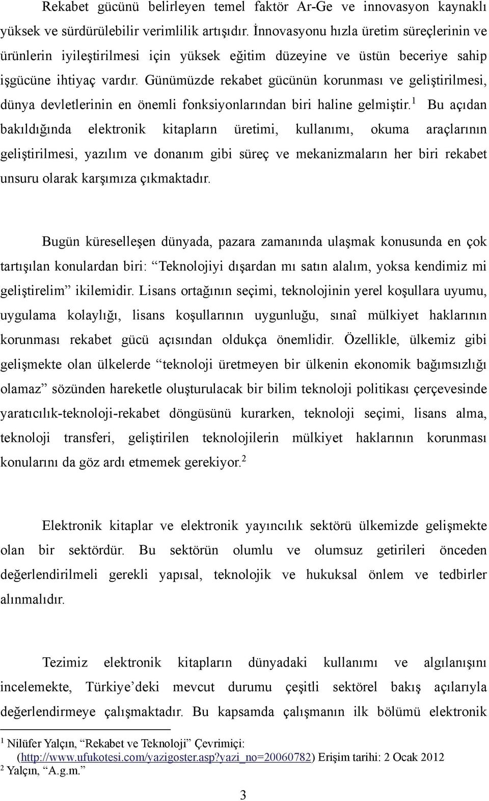 Günümüzde rekabet gücünün korunması ve geliştirilmesi, dünya devletlerinin en önemli fonksiyonlarından biri haline gelmiştir.