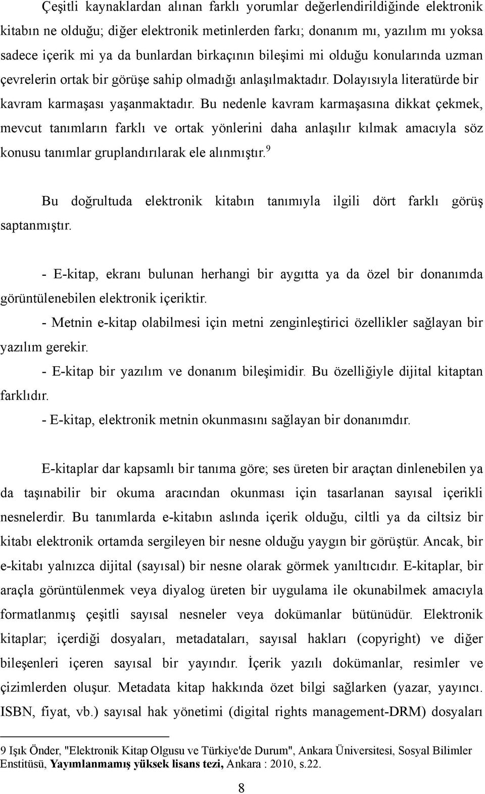 Bu nedenle kavram karmaşasına dikkat çekmek, mevcut tanımların farklı ve ortak yönlerini daha anlaşılır kılmak amacıyla söz konusu tanımlar gruplandırılarak ele alınmıştır.