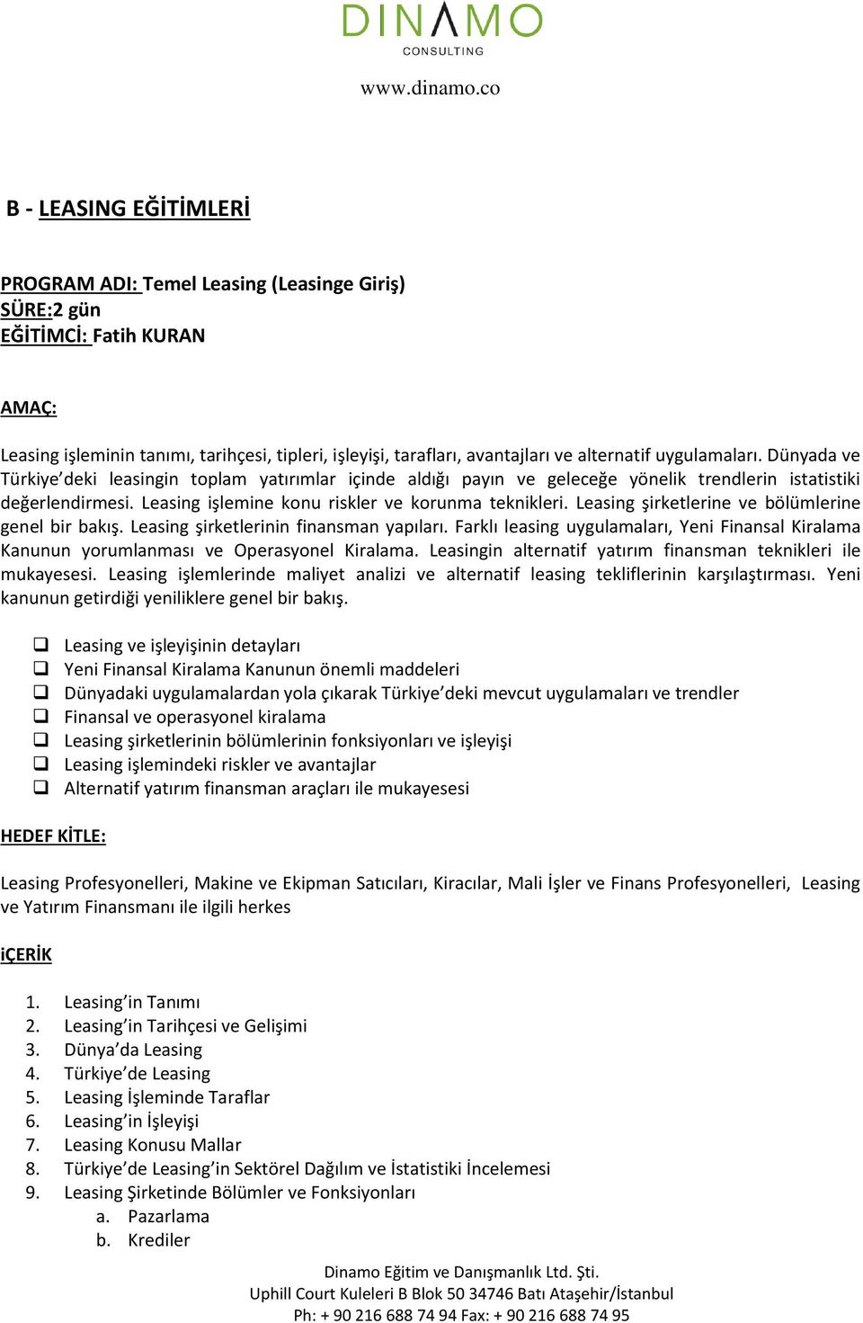 Leasing şirketlerine ve bölümlerine genel bir bakış. Leasing şirketlerinin finansman yapıları. Farklı leasing uygulamaları, Yeni Finansal Kiralama Kanunun yorumlanması ve Operasyonel Kiralama.