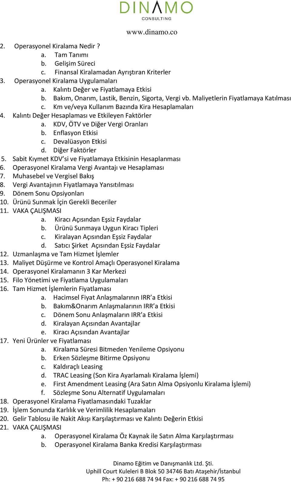 KDV, ÖTV ve Diğer Vergi Oranları b. Enflasyon Etkisi c. Devalüasyon Etkisi d. Diğer Faktörler 5. Sabit Kıymet KDV si ve Fiyatlamaya Etkisinin Hesaplanması 6.