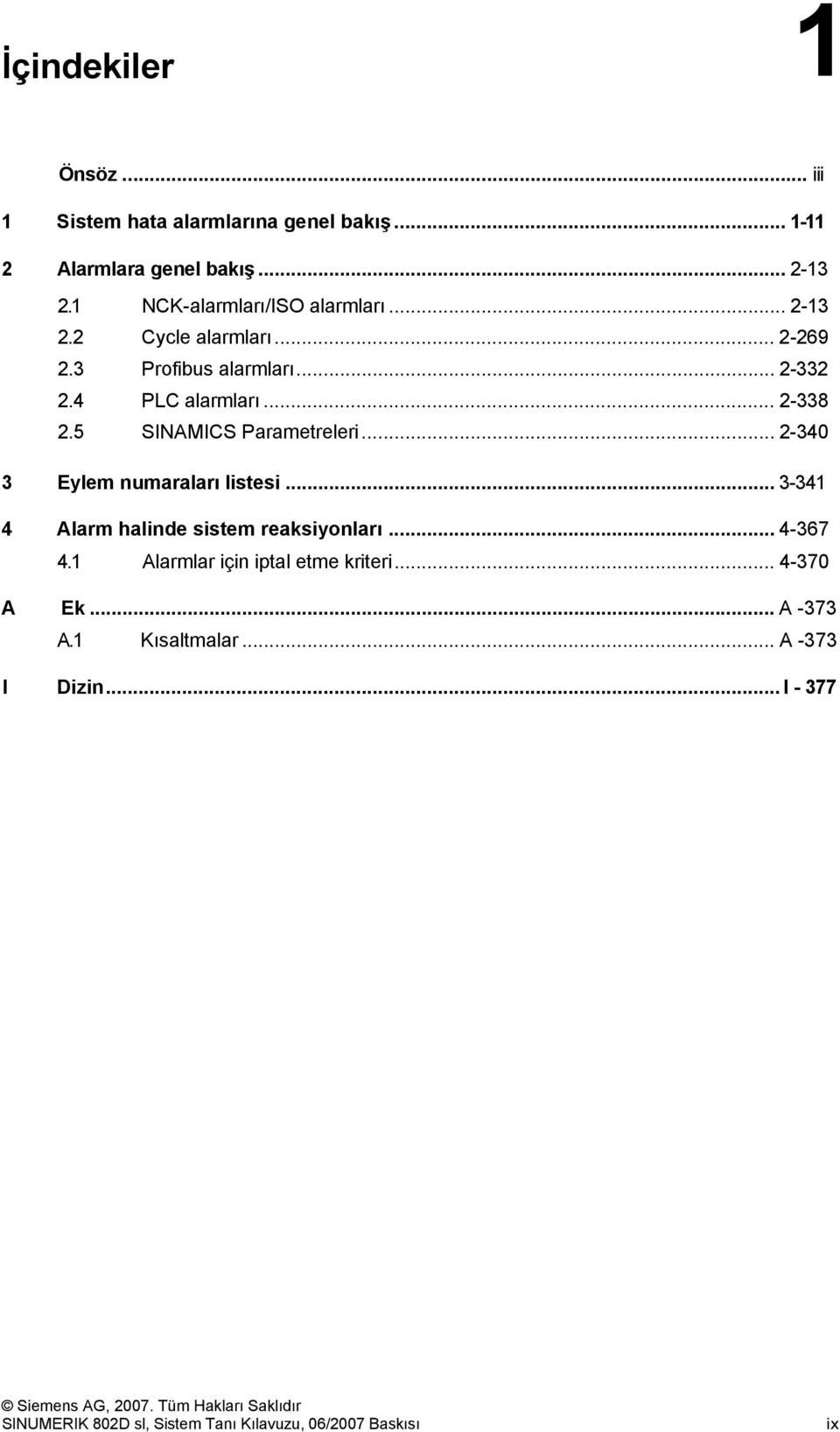 5 SINAMICS Parametreleri... 2-340 3 Eylem numaraları listesi... 3-341 4 Alarm halinde sistem reaksiyonları.