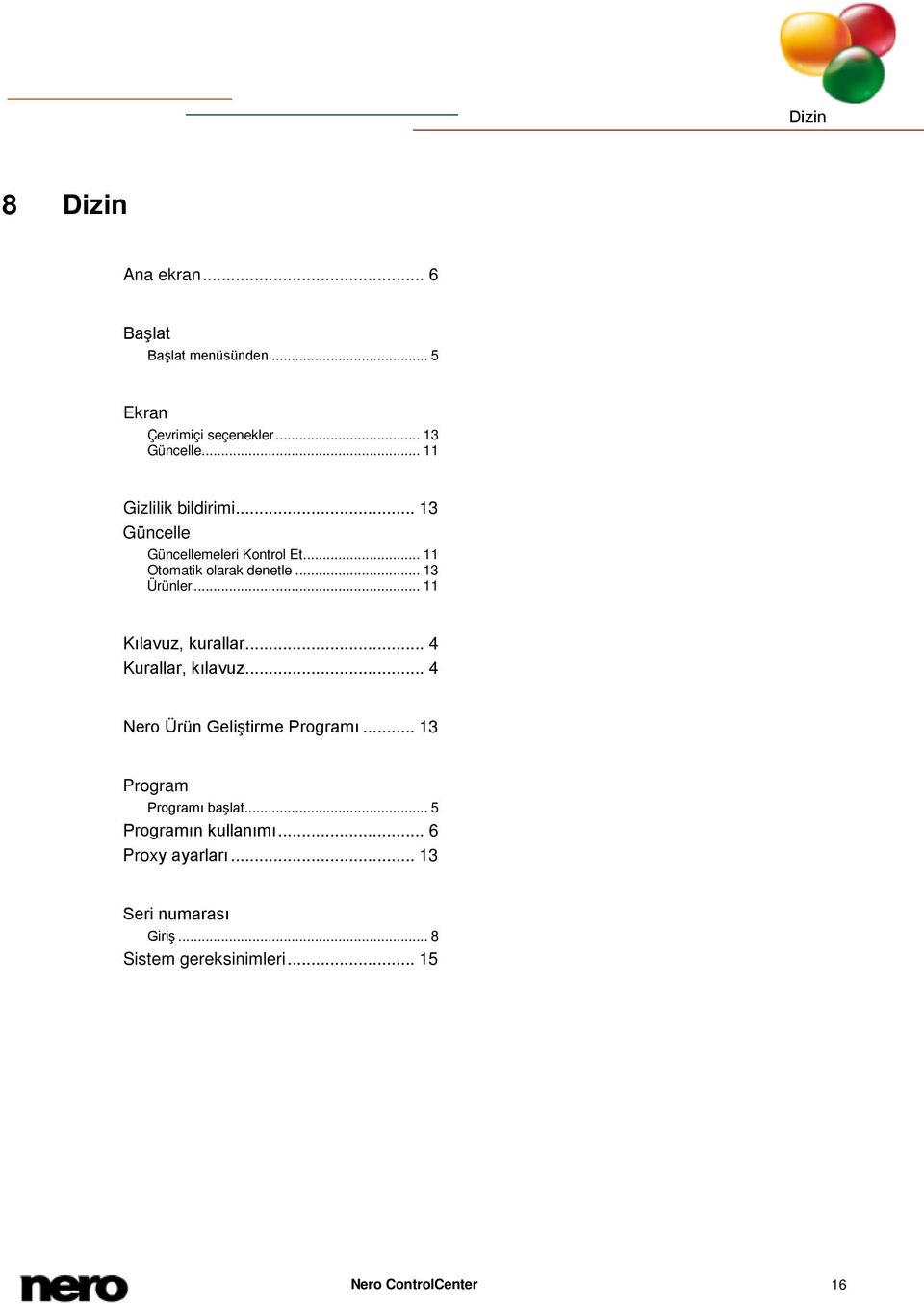 .. 11 Kılavuz, kurallar... 4 Kurallar, kılavuz... 4 Nero Ürün Geliştirme Programı... 13 Program Programı başlat.
