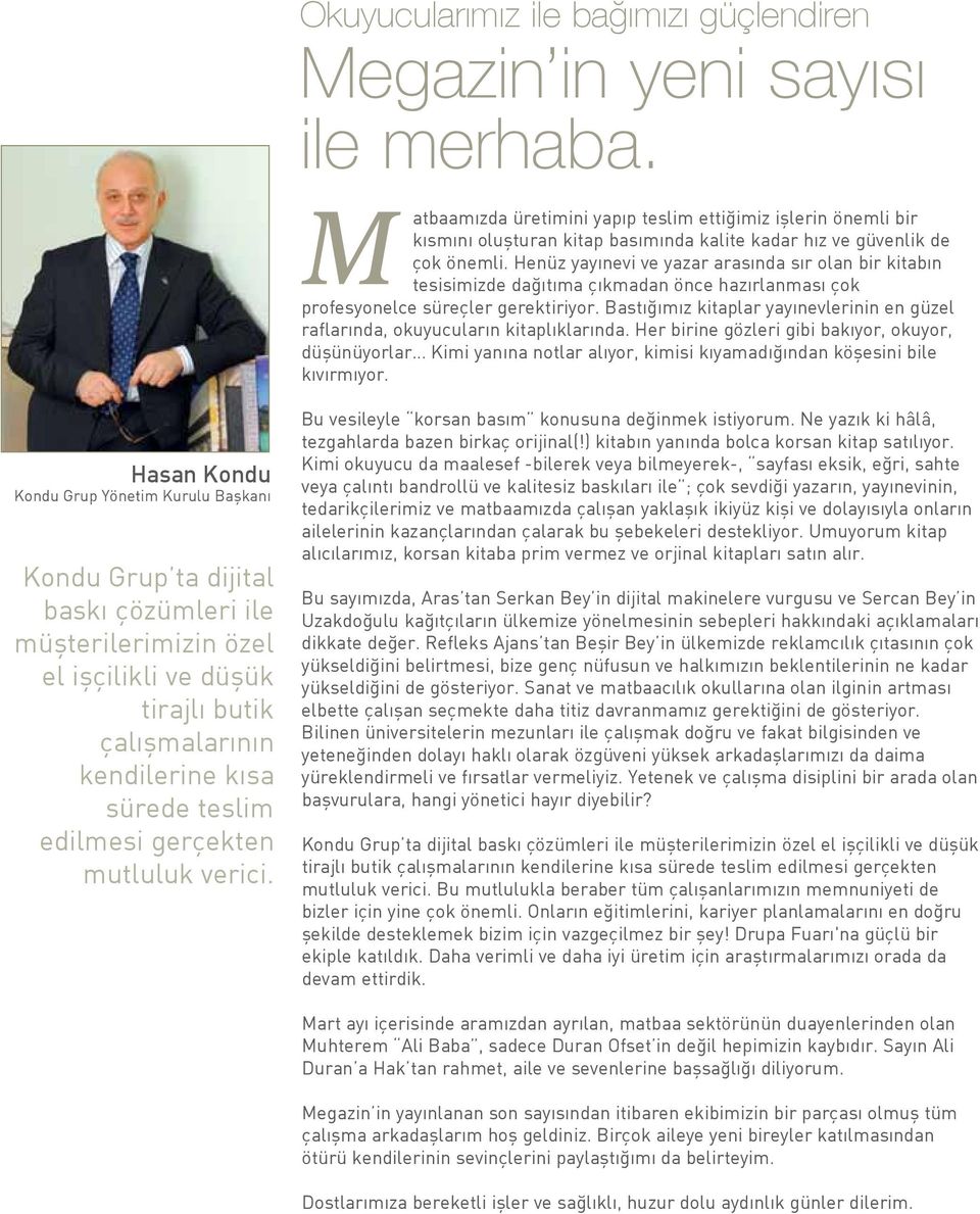 Henüz yayınevi ve yazar arasında sır olan bir kitabın tesisimizde dağıtıma çıkmadan önce hazırlanması çok profesyonelce süreçler gerektiriyor.