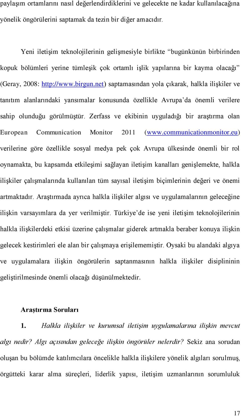 net) saptamasından yola çıkarak, halkla ilişkiler ve tanıtım alanlarındaki yansımalar konusunda özellikle Avrupa da önemli verilere sahip olunduğu görülmüştür.