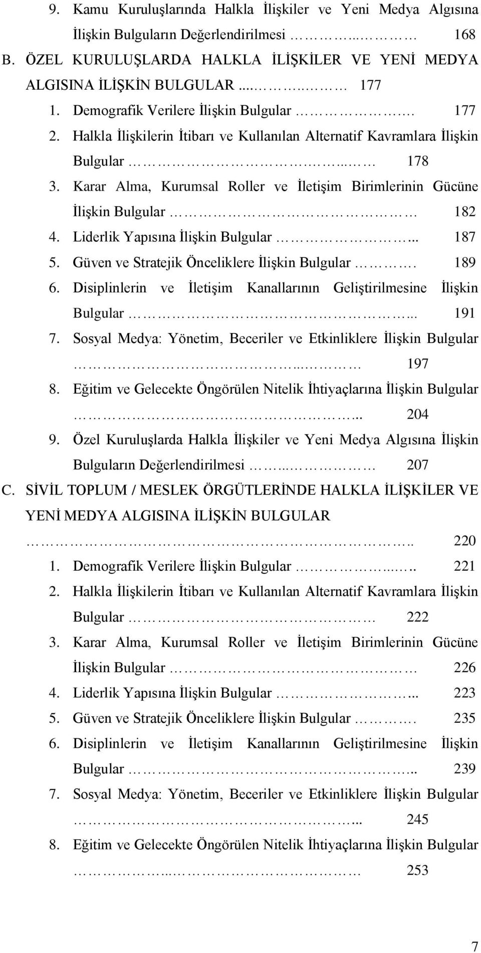 Karar Alma, Kurumsal Roller ve İletişim Birimlerinin Gücüne İlişkin Bulgular 182 4. Liderlik Yapısına İlişkin Bulgular... 187 5. Güven ve Stratejik Önceliklere İlişkin Bulgular. 189 6.