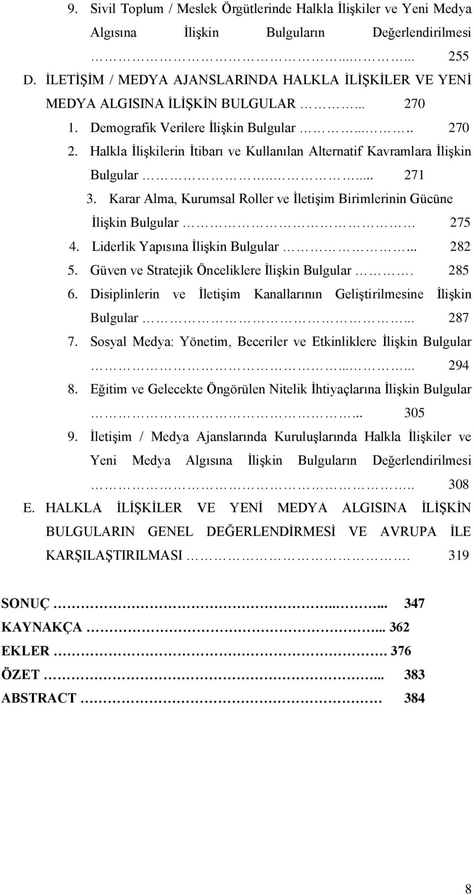 Halkla İlişkilerin İtibarı ve Kullanılan Alternatif Kavramlara İlişkin Bulgular..... 271 3. Karar Alma, Kurumsal Roller ve İletişim Birimlerinin Gücüne İlişkin Bulgular 275 4.