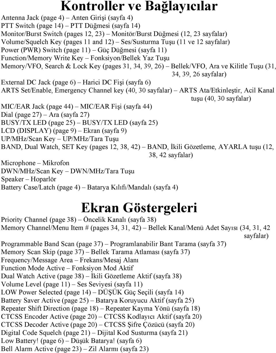 Lock Key (pages 31, 34, 39, 26) Bellek/VFO, Ara ve Kilitle Tuşu (31, 34, 39, 26 sayfalar) External DC Jack (page 6) Harici DC Fişi (sayfa 6) ARTS Set/Enable, Emergency Channel key (40, 30 sayfalar)