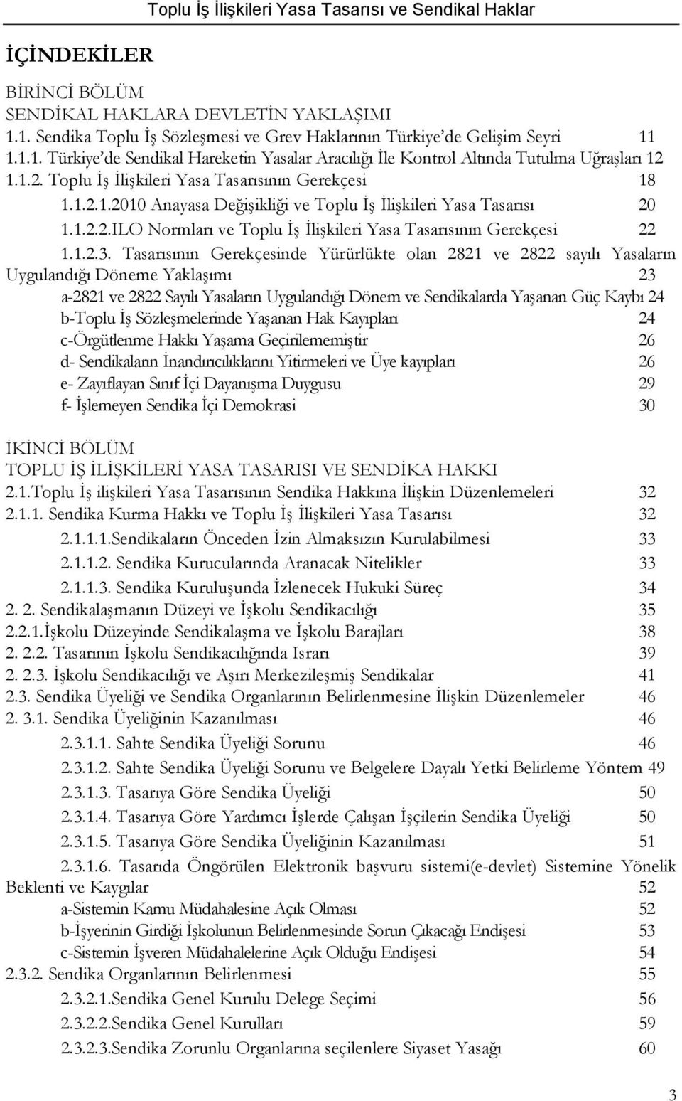 1.1.2. Toplu İş İlişkileri Yasa Tasarısının Gerekçesi 18 1.1.2.1.2010 Anayasa Değişikliği ve Toplu İş İlişkileri Yasa Tasarısı 20 1.1.2.2.ILO Normları ve Toplu İş İlişkileri Yasa Tasarısının Gerekçesi 22 1.