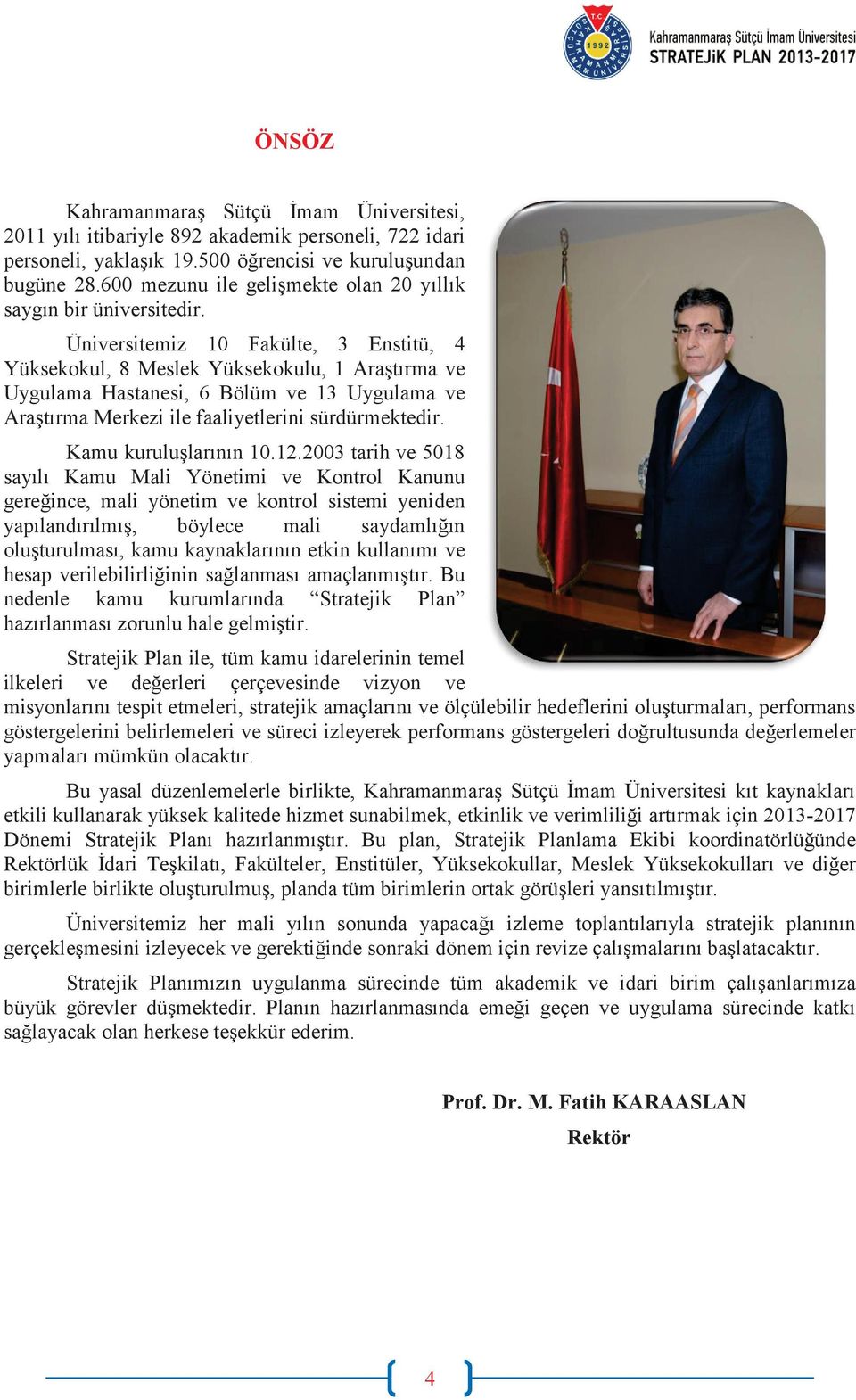 Üniversitemiz 10 Fakülte, 3 Enstitü, 4 Yüksekokul, 8 Meslek Yüksekokulu, 1 Araştırma ve Uygulama Hastanesi, 6 Bölüm ve 13 Uygulama ve Araştırma Merkezi ile faaliyetlerini sürdürmektedir.