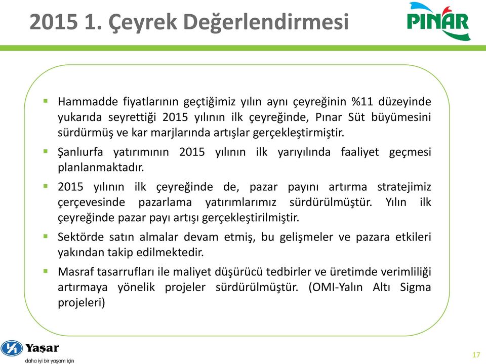 marjlarında artışlar gerçekleştirmiştir. Şanlıurfa yatırımının 2015 yılının ilk yarıyılında faaliyet geçmesi planlanmaktadır.