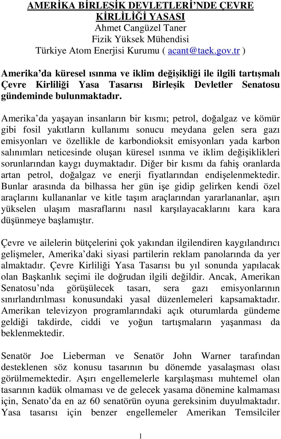 Amerika da yaşayan insanların bir kısmı; petrol, doğalgaz ve kömür gibi fosil yakıtların kullanımı sonucu meydana gelen sera gazı emisyonları ve özellikle de karbondioksit emisyonları yada karbon