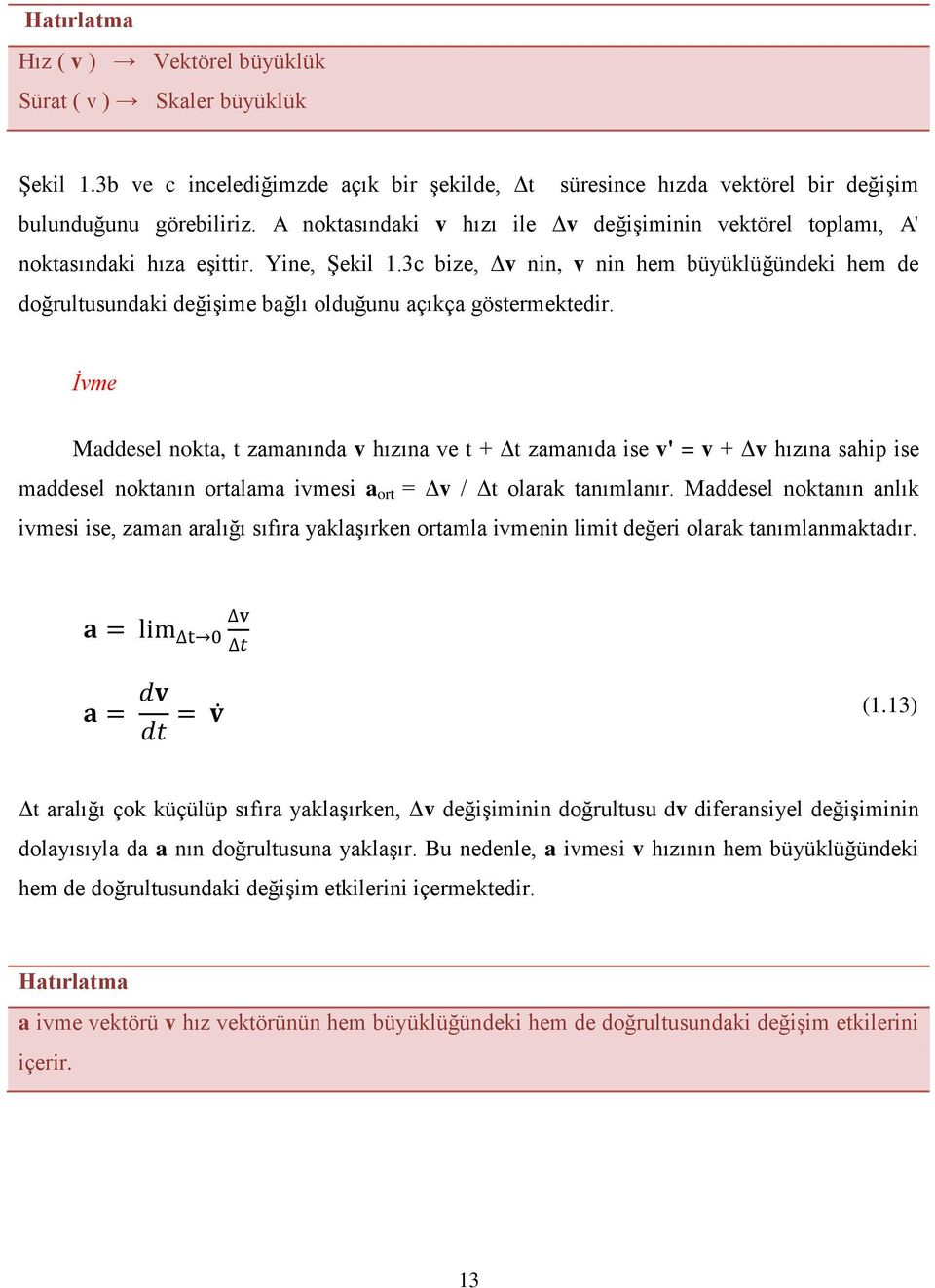 3c bize, Δv nin, v nin hem büyüklüğündeki hem de doğrultusundaki değişime bağlı olduğunu açıkça göstermektedir.