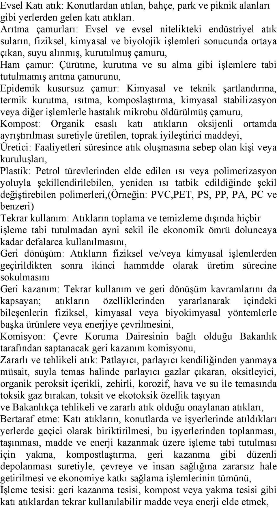 ve su alma gibi işlemlere tabi tutulmamış arıtma çamurunu, Epidemik kusursuz çamur: Kimyasal ve teknik şartlandırma, termik kurutma, ısıtma, komposlaştırma, kimyasal stabilizasyon veya diğer