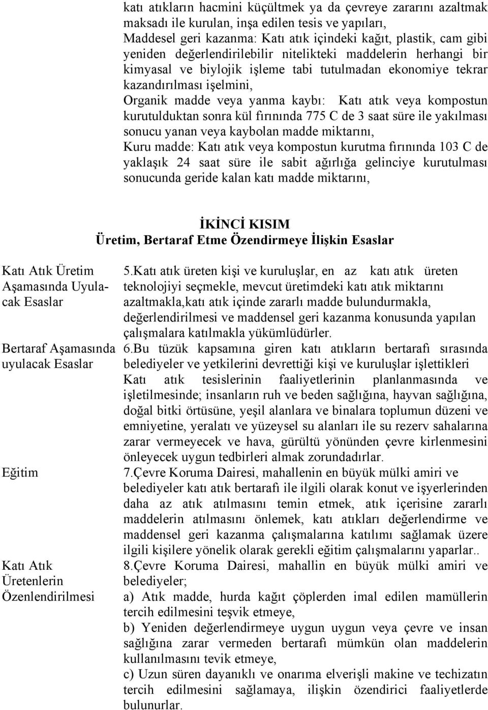 kurutulduktan sonra kül fırınında 775 C de 3 saat süre ile yakılması sonucu yanan veya kaybolan madde miktarını, Kuru madde: Katı atık veya kompostun kurutma fırınında 103 C de yaklaşık 24 saat süre