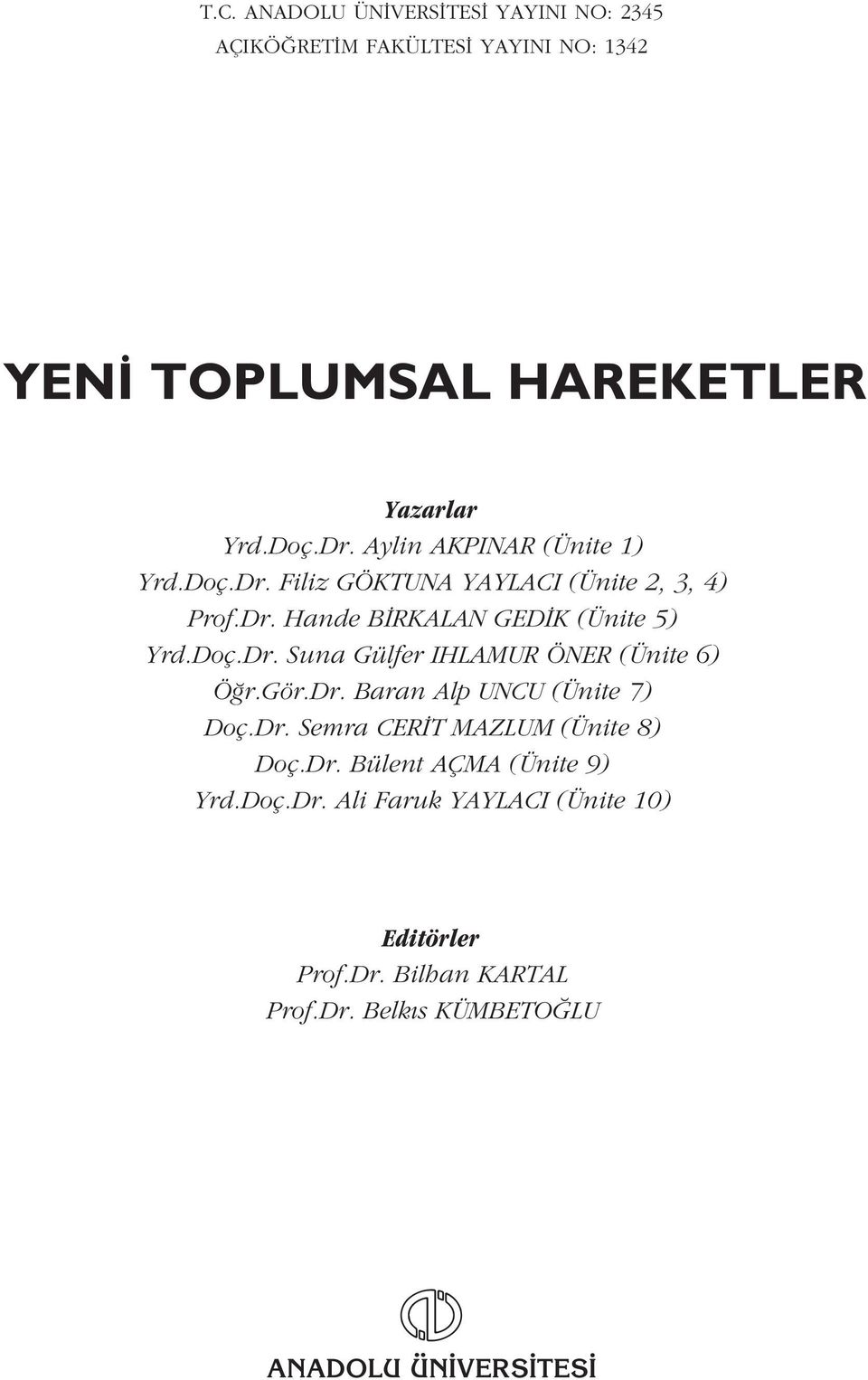 gör.dr. Baran Alp UNCU (Ünite 7) Doç.Dr. Semra CER T MAZLUM (Ünite 8) Doç.Dr. Bülent AÇMA (Ünite 9) Yrd.Doç.Dr. Ali Faruk YAYLACI (Ünite 10) Editörler Prof.