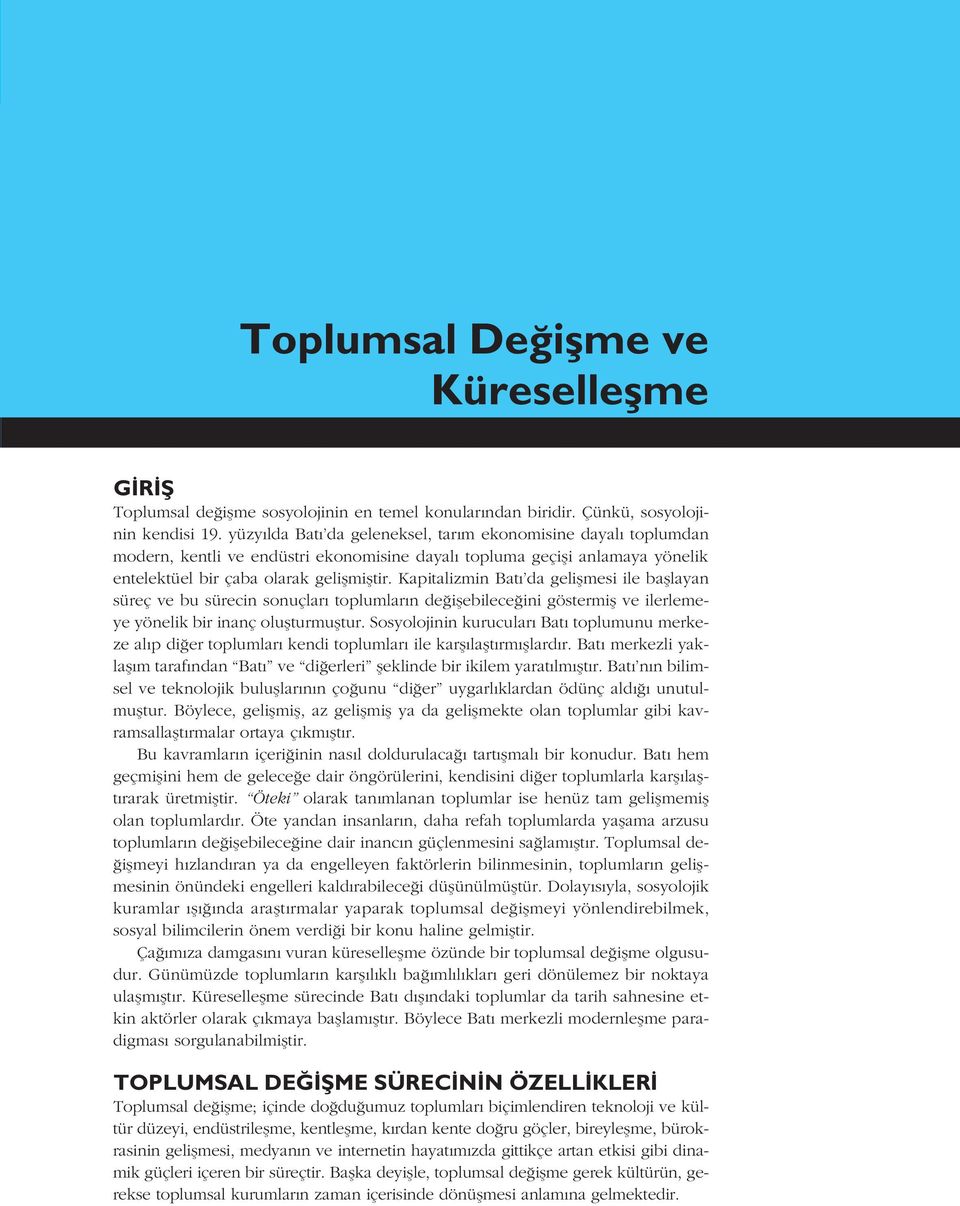 Kapitalizmin Bat da geliflmesi ile bafllayan süreç ve bu sürecin sonuçlar toplumlar n de iflebilece ini göstermifl ve ilerlemeye yönelik bir inanç oluflturmufltur.