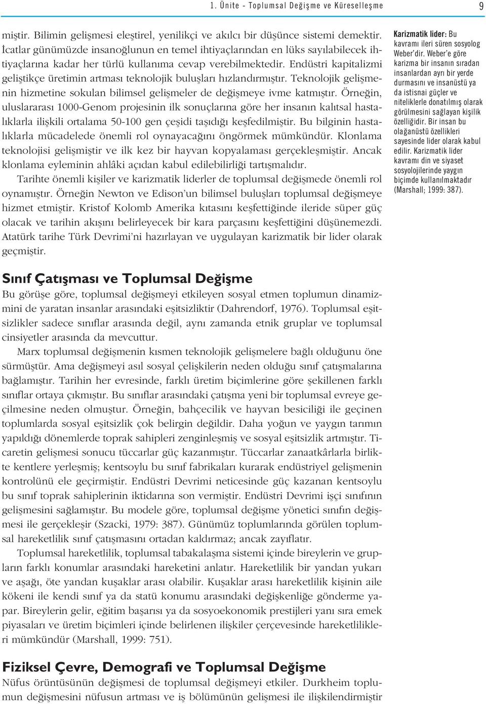 Endüstri kapitalizmi gelifltikçe üretimin artmas teknolojik bulufllar h zland rm flt r. Teknolojik geliflmenin hizmetine sokulan bilimsel geliflmeler de de iflmeye ivme katm flt r.