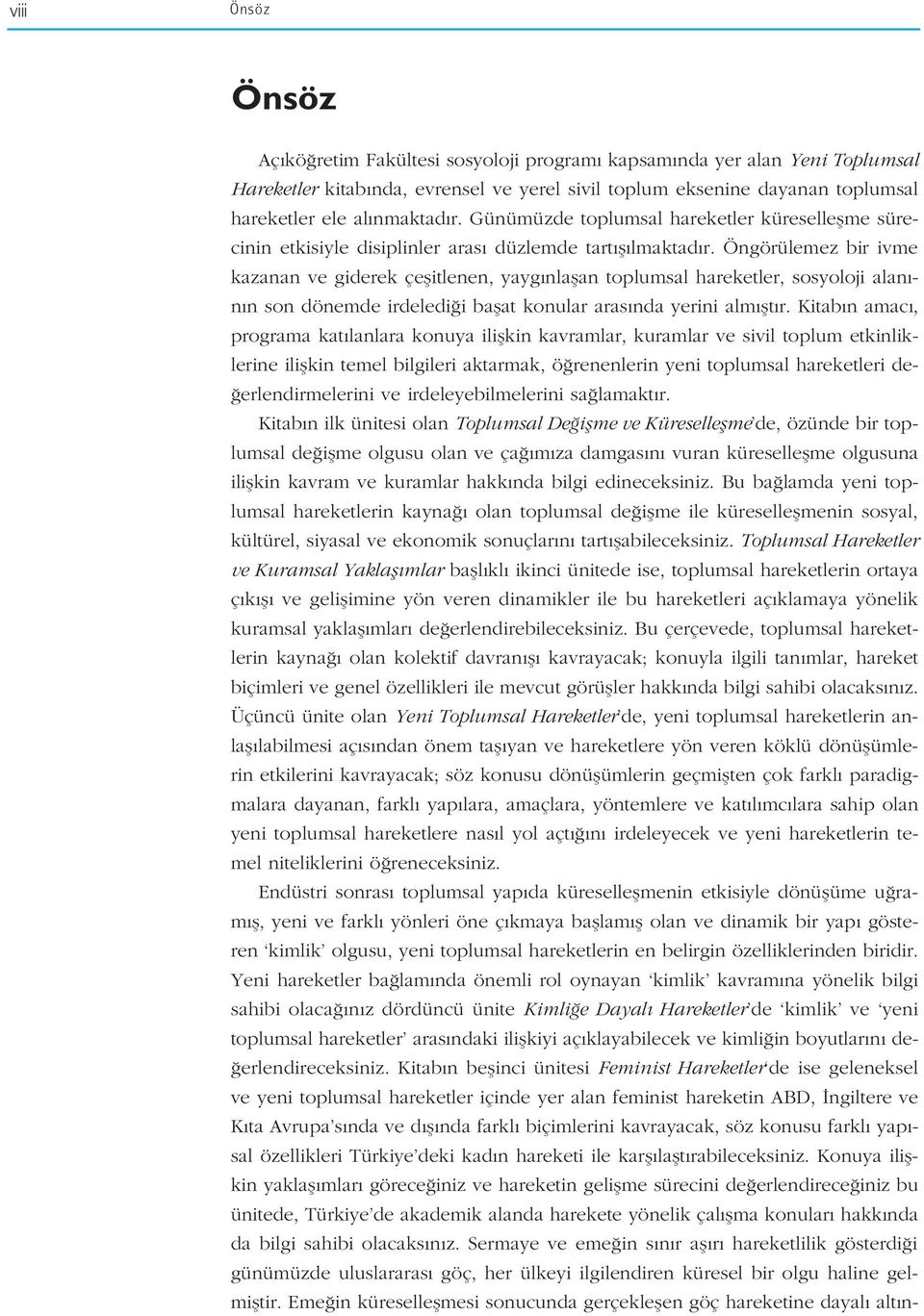 Öngörülemez bir ivme kazanan ve giderek çeflitlenen, yayg nlaflan toplumsal hareketler, sosyoloji alan - n n son dönemde irdeledi i baflat konular aras nda yerini alm flt r.