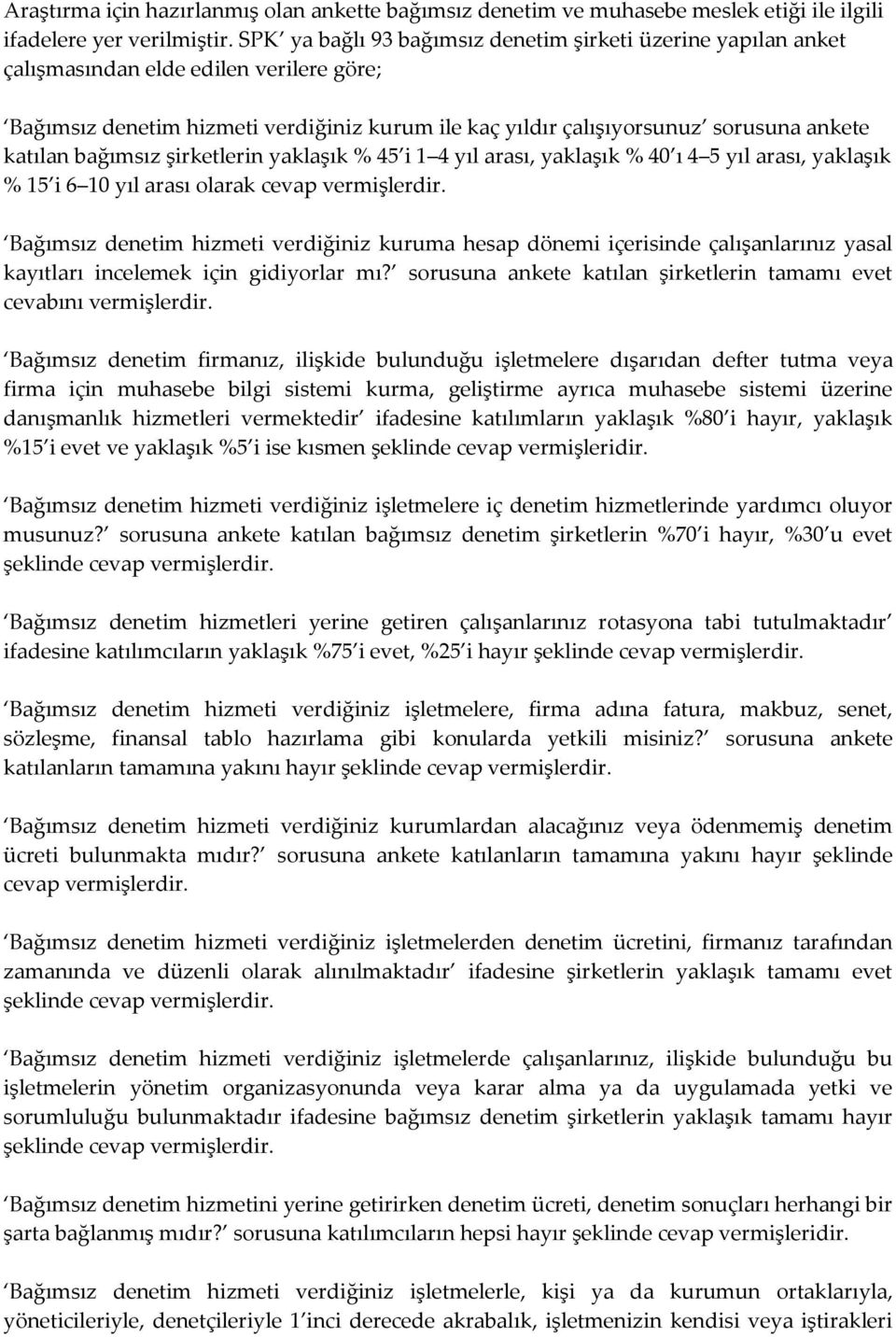 bağımsız şirketlerin yaklaşık % 45 i 1 4 yıl arası, yaklaşık % 40 ı 4 5 yıl arası, yaklaşık % 15 i 6 10 yıl arası olarak cevap vermişlerdir.