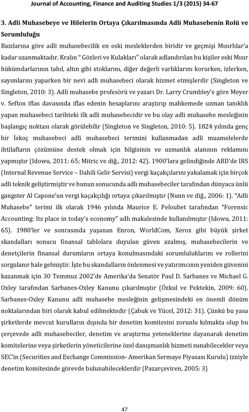 muhasebeci olarak hizmet etmişlerdir (Singleton ve Singleton, 2010: 3). Adli muhasebe profesörü ve yazarı Dr. Larry Crumbley e göre Meyer v.