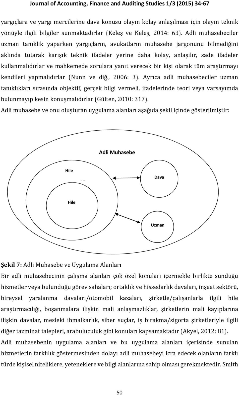 ve mahkemede sorulara yanıt verecek bir kişi olarak tüm araştırmayı kendileri yapmalıdırlar (Nunn ve diğ., 2006: 3).