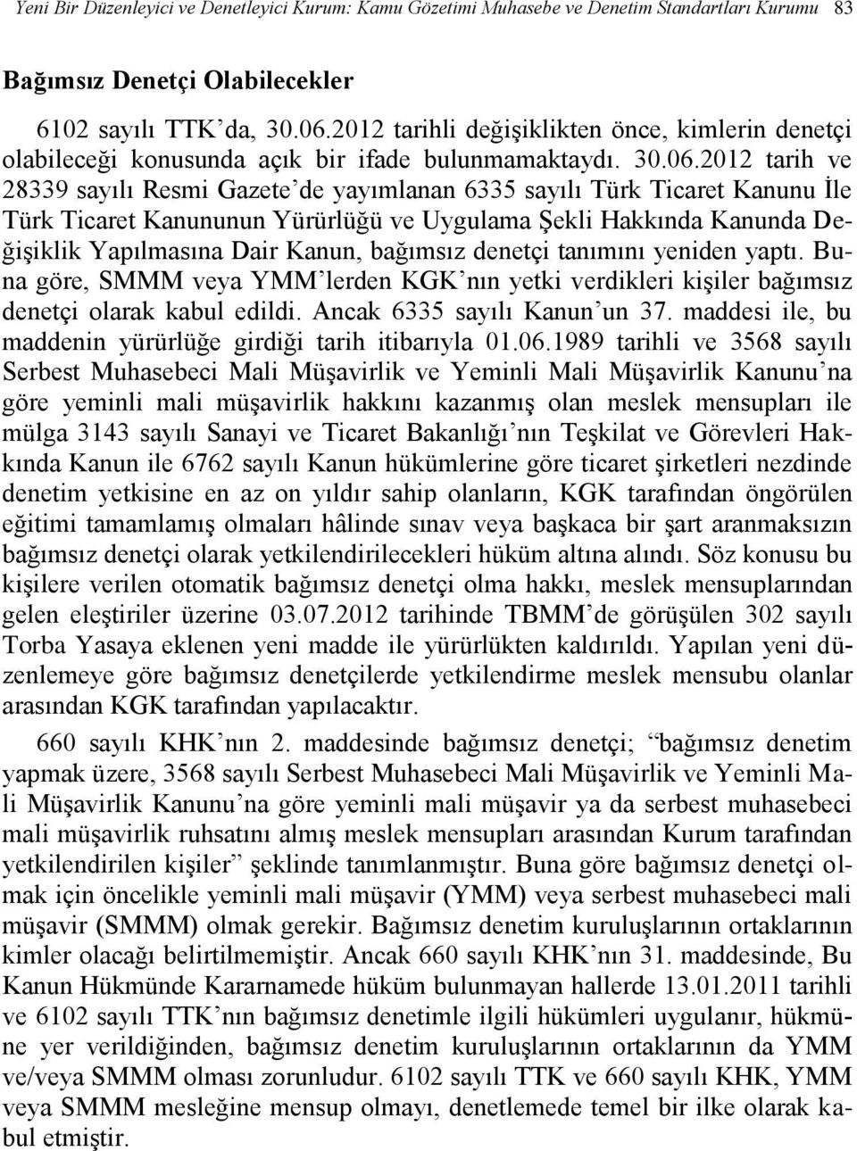 2012 tarih ve 28339 sayılı Resmi Gazete de yayımlanan 6335 sayılı Türk Ticaret Kanunu İle Türk Ticaret Kanununun Yürürlüğü ve Uygulama Şekli Hakkında Kanunda Değişiklik Yapılmasına Dair Kanun,