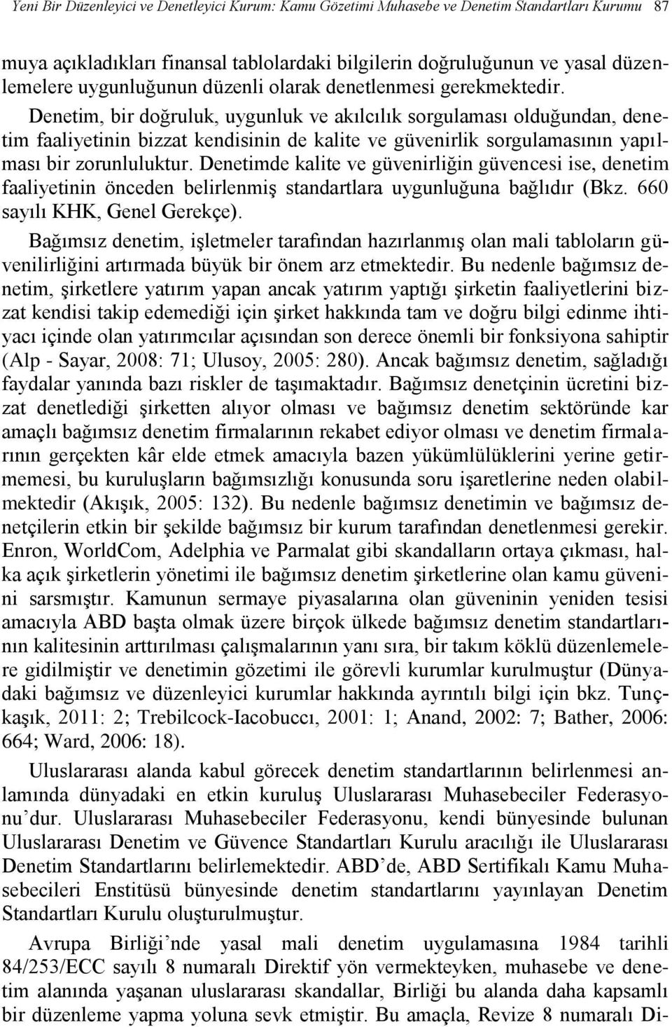 Denetim, bir doğruluk, uygunluk ve akılcılık sorgulaması olduğundan, denetim faaliyetinin bizzat kendisinin de kalite ve güvenirlik sorgulamasının yapılması bir zorunluluktur.