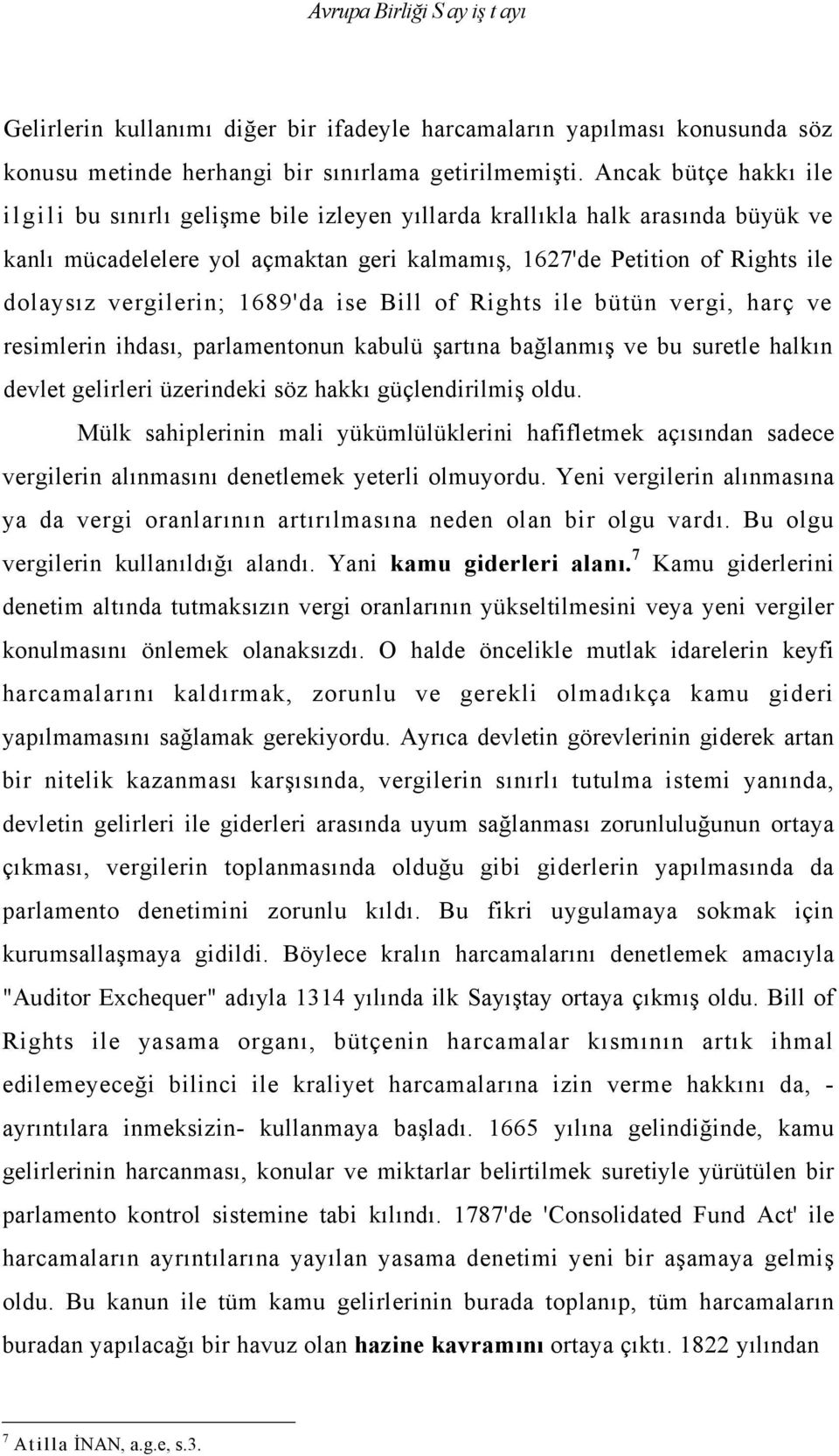 vergilerin; 1689'da ise Bill of Rights ile bütün vergi, harç ve resimlerin ihdası, parlamentonun kabulü şartına bağlanmış ve bu suretle halkın devlet gelirleri üzerindeki söz hakkı güçlendirilmiş