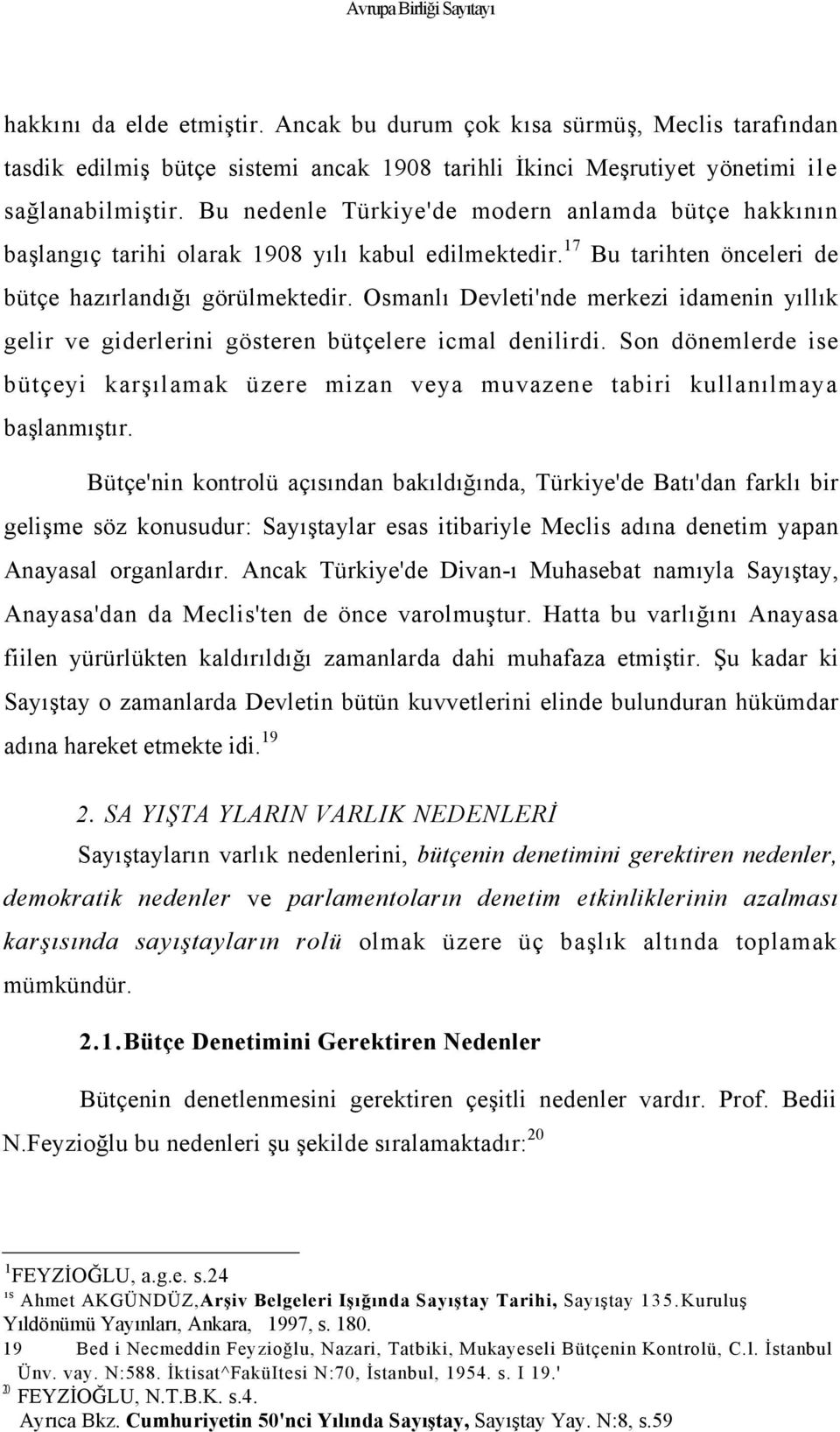 Osmanlı Devleti'nde merkezi idamenin yıllık gelir ve giderlerini gösteren bütçelere icmal denilirdi. Son dönemlerde ise bütçeyi karşılamak üzere mizan veya muvazene tabiri kullanılmaya başlanmıştır.