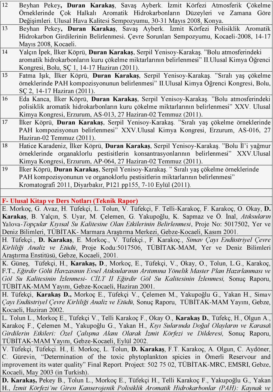 Çevre Sorunları Sempozyumu, Kocaeli-2008, 14-17 Mayıs 2008, Kocaeli. 14 Yalçın İpek, İlker Köprü, Duran Karakaş, Serpil Yenisoy-Karakaş.