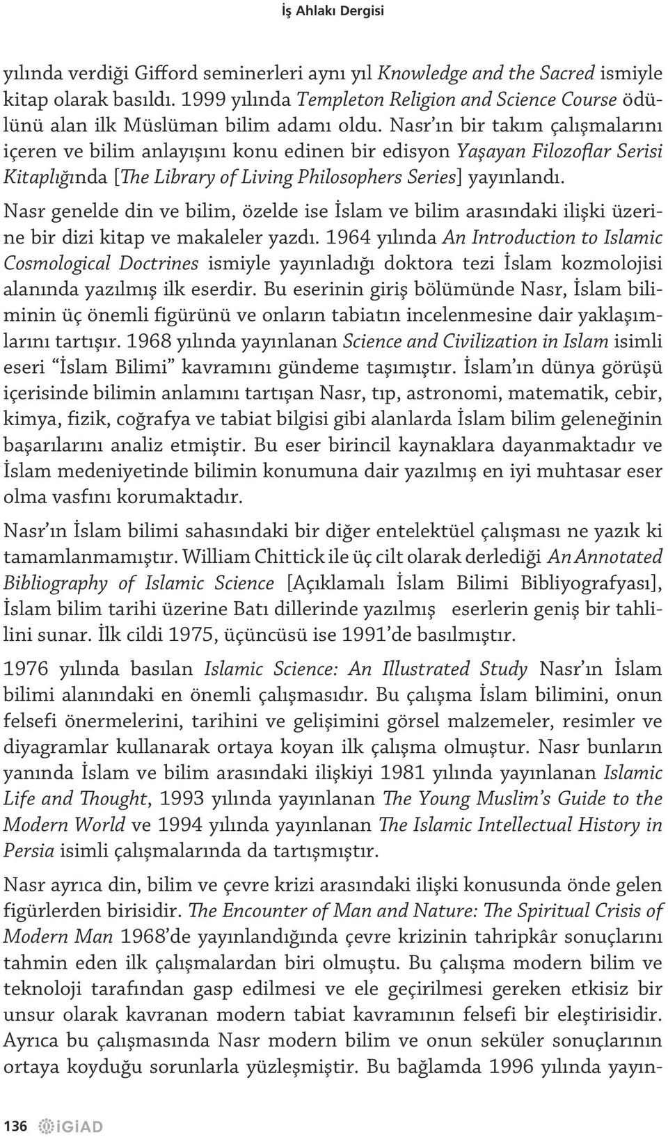 Nasr ın bir takım çalışmalarını içeren ve bilim anlayışını konu edinen bir edisyon Yaşayan Filozoflar Serisi Kitaplığında [The Library of Living Philosophers Series] yayınlandı.