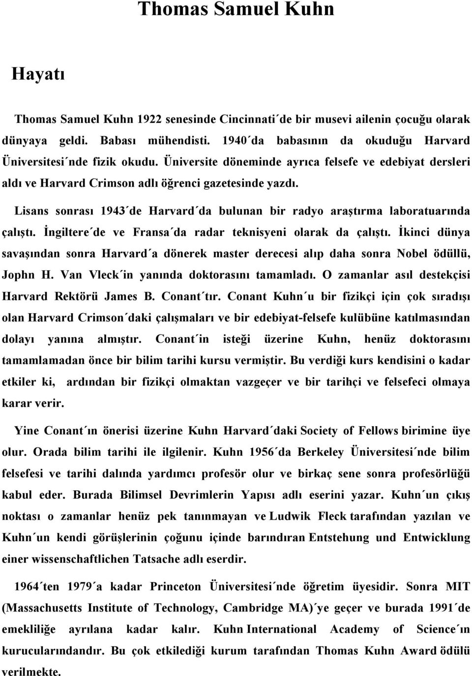 Lisans sonrası 1943 de Harvard da bulunan bir radyo araştırma laboratuarında çalıştı. Đngiltere de ve Fransa da radar teknisyeni olarak da çalıştı.