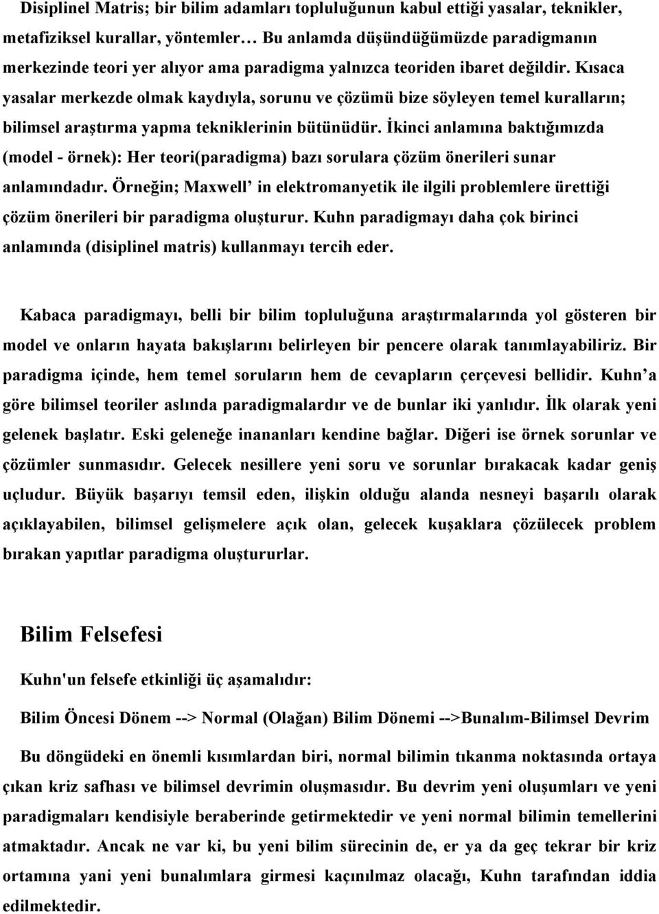 Đkinci anlamına baktığımızda (model - örnek): Her teori(paradigma) bazı sorulara çözüm önerileri sunar anlamındadır.