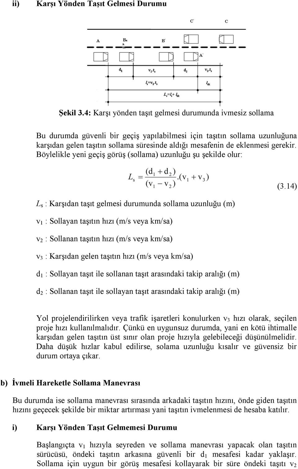 eklenmesi gerekir. Böylelikle yeni geçiş görüş (sollama) uzunluğu şu şekilde olur: (3.