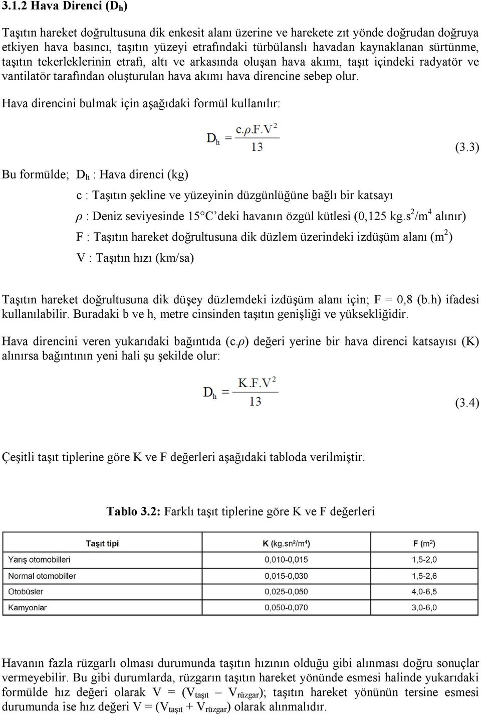 Hava direncini bulmak için aşağıdaki formül kullanılır: (3.