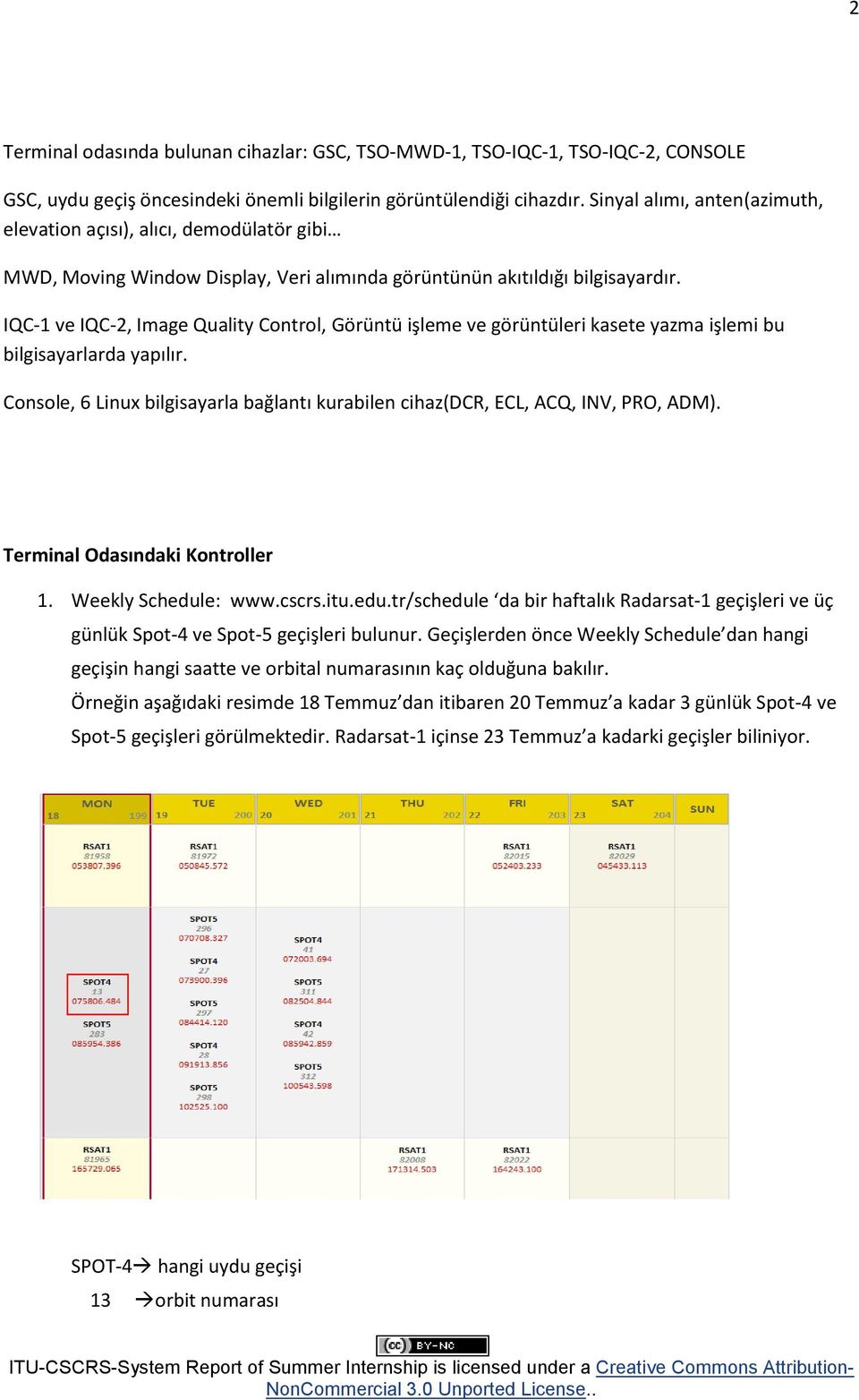 IQC-1 ve IQC-2, Image Quality Control, Görüntü işleme ve görüntüleri kasete yazma işlemi bu bilgisayarlarda yapılır.