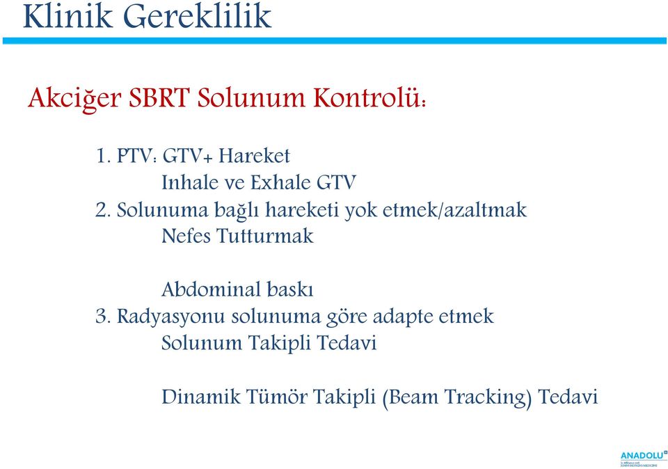 Solunuma bağlı hareketi yok etmek/azaltmak Nefes Tutturmak Abdominal