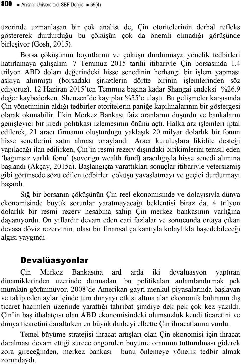 4 trilyon ABD doları değerindeki hisse senedinin herhangi bir işlem yapması askıya alınmıştı (borsadaki şirketlerin dörtte birinin işlemlerinden söz ediyoruz).