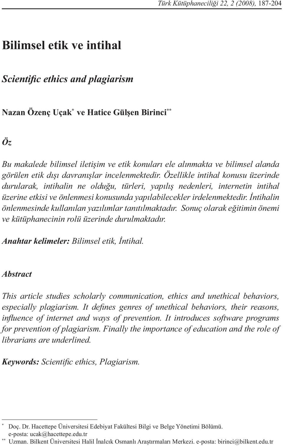 Özellikle intihal konusu üzerinde durularak, intihalin ne olduğu, türleri, yapılış nedenleri, internetin intihal üzerine etkisi ve önlenmesi konusunda yapılabilecekler irdelenmektedir.