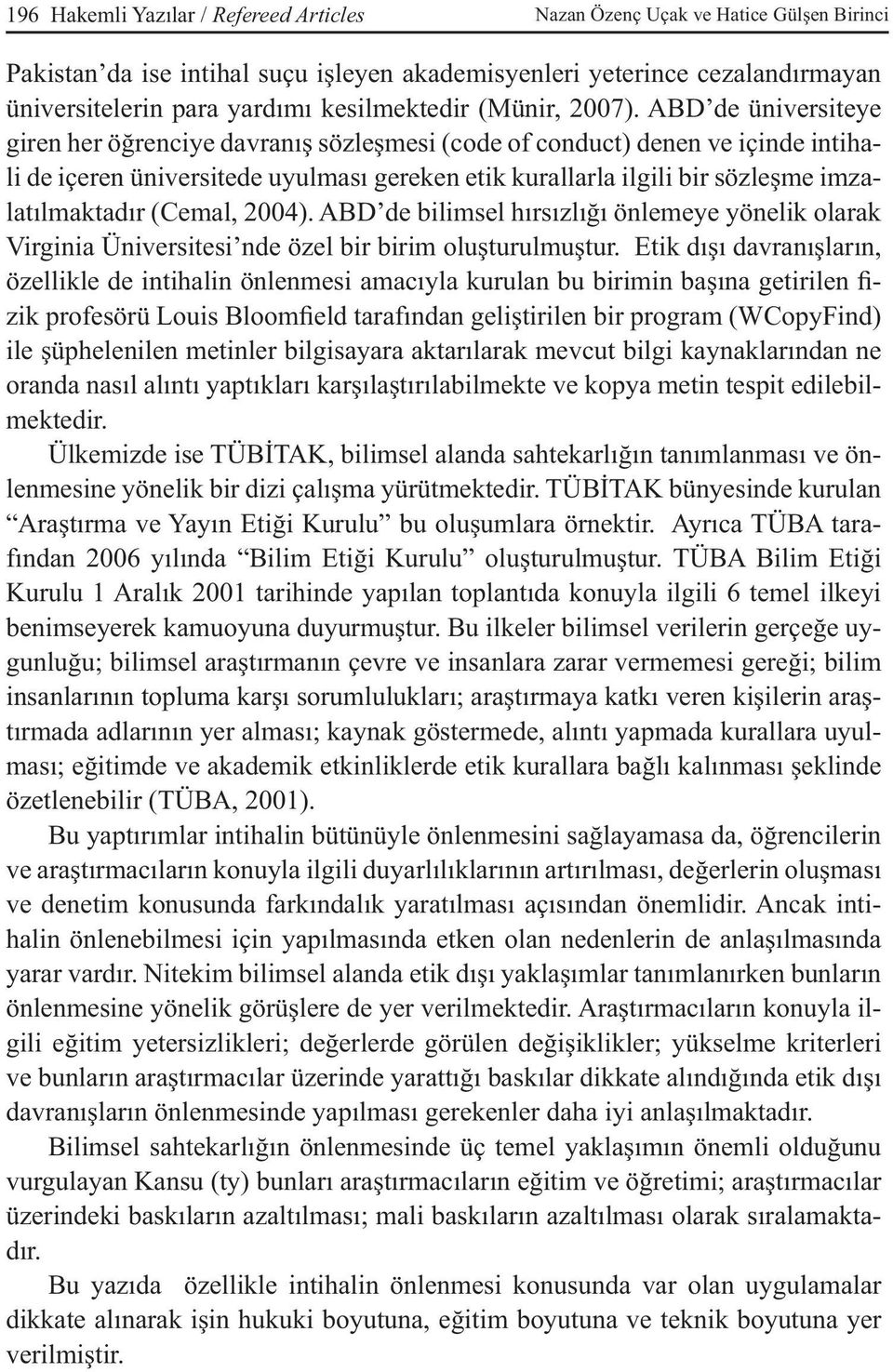 ABD de üniversiteye giren her öğrenciye davranış sözleşmesi (code of conduct) denen ve içinde intihali de içeren üniversitede uyulması gereken etik kurallarla ilgili bir sözleşme imzalatılmaktadır